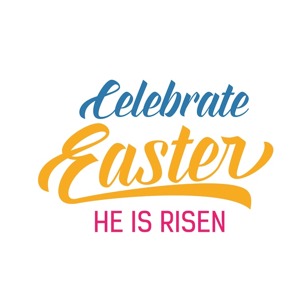 Celebrate Easter He Is Risen Lettering