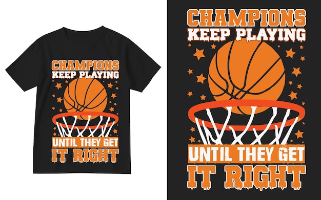 Champions keep playing until they get it right basketball t shirt design Basketball t shirt design