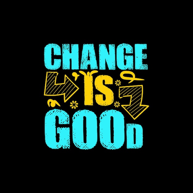 change is good tshirt design