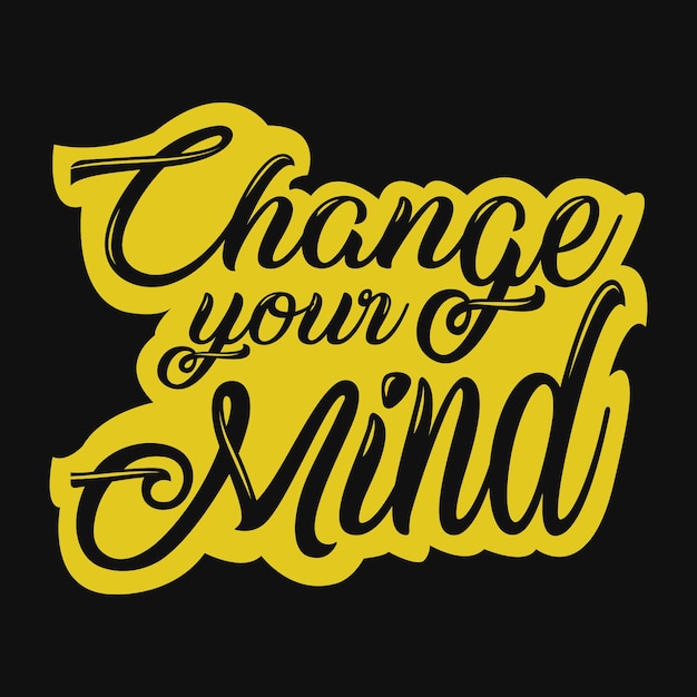 Change your mind typography t-shirt