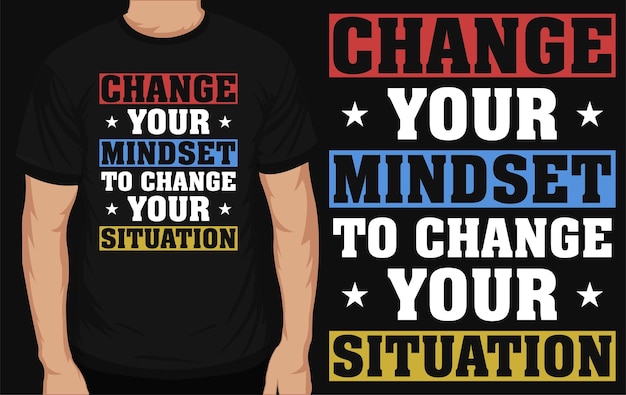 Change your mindset to change your situation typography tshirt design