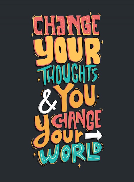 Change your thought and you change your world