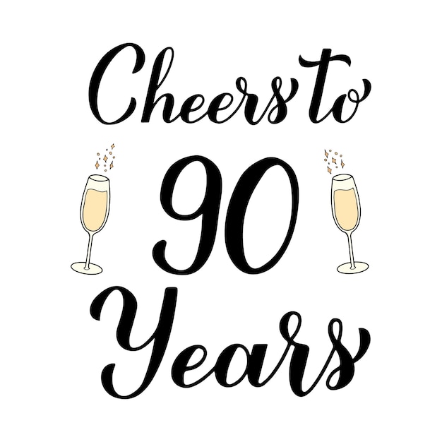 Vector cheers to 90 years calligraphy hand lettering with glasses of champagne 90th birthday or anniversary celebration poster vector template for greeting card banner invitation poster sticker etc