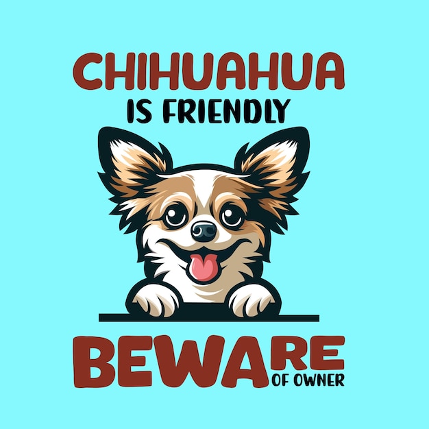 Chihuahua is Friendly Beware of Owner Typography T shirt Design Vector