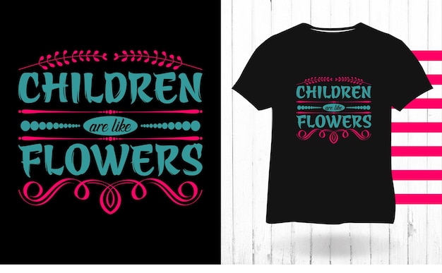 Children Are Like Flowers children day typography t shirt design