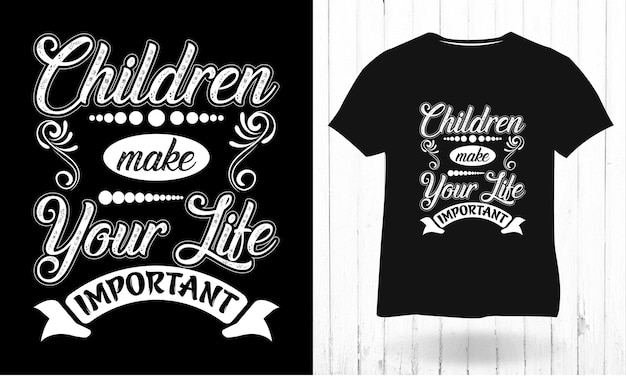 Children Make Your Life Important children day typography t shirt design