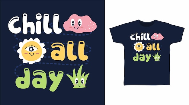 Chill all day typography with cartoon tee designs