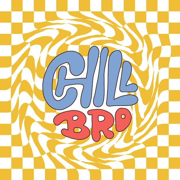 Chill bro groovy lettering quote banner or poster design hand drawn trippy psychedelic ss style card