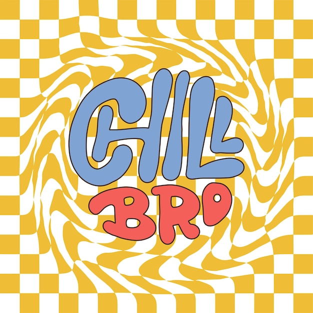 Chill bro groovy lettering text quote sticker design hand drawn trippy psychedelic ss style card vec