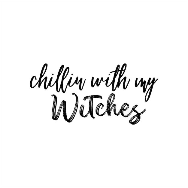 Chillin with my Witches of black ink on a white background