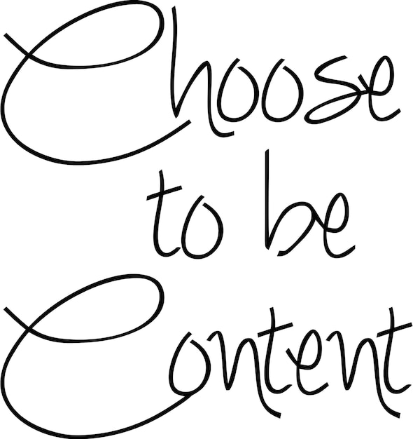 Choose to be Content cursive typography lettering