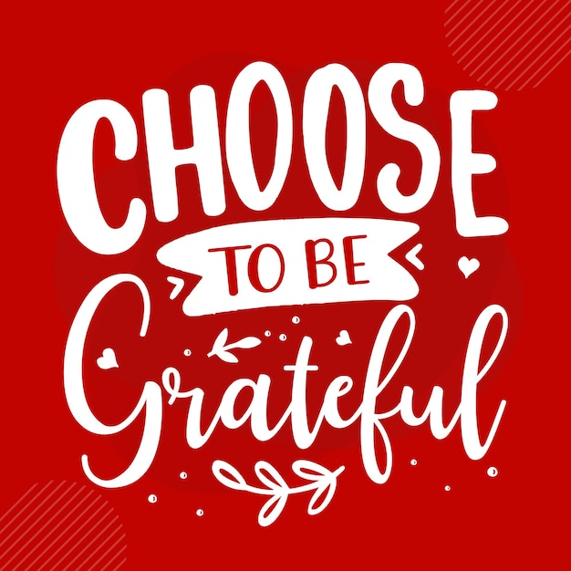 Choose to be grateful Premium Typography Vector Design