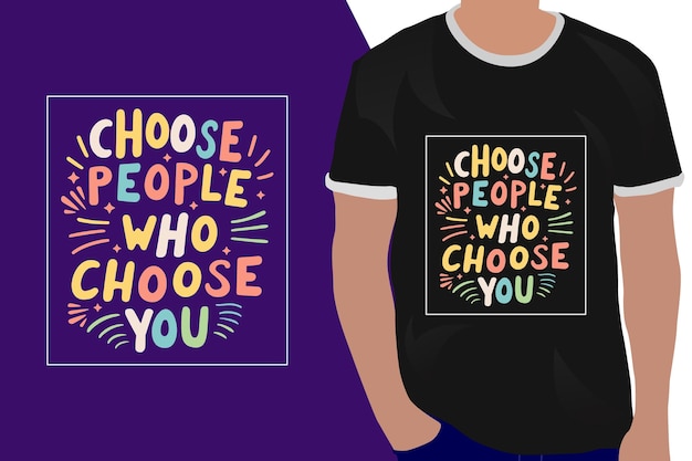 Choose people who choose you motivation quote or t shirts design