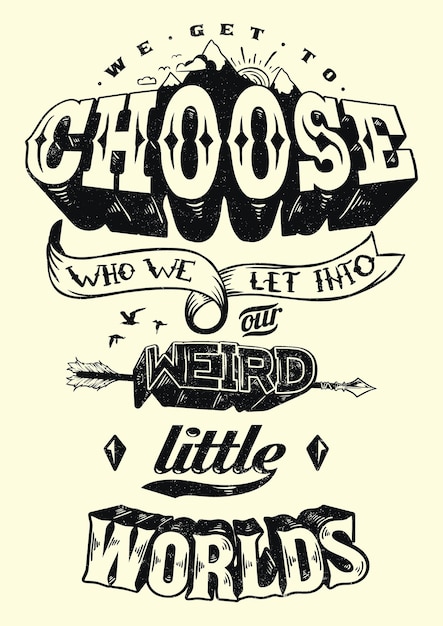 Choose who we let into Our weird little worlds