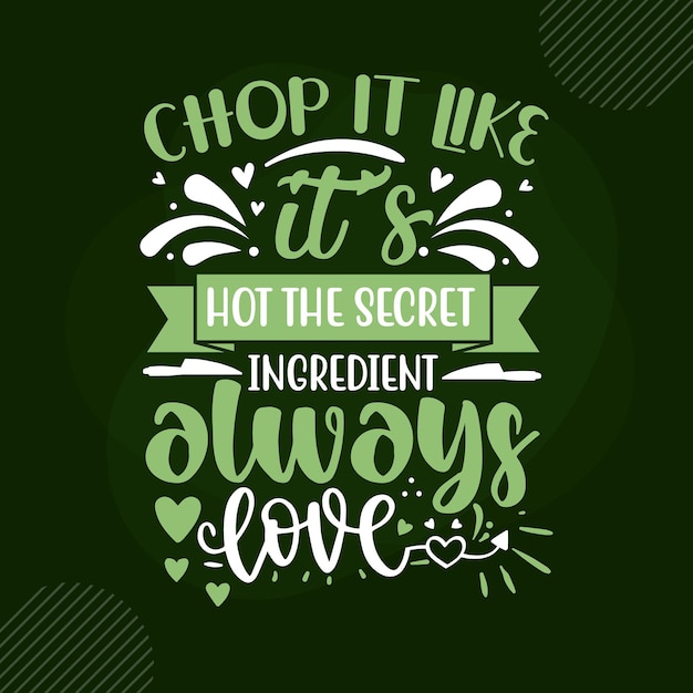 Chop it like its hot the secret ingredient always love Lettering Premium Vector Design