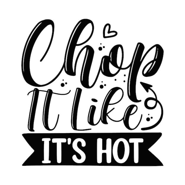 Chop It Like Its Hot Unique Typography Vector Premium Design