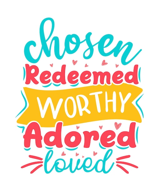 Chosen redeemed worthy adored lovedEaster Tshirt Design