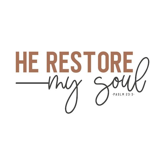 Christian Quote Design He restore my soul