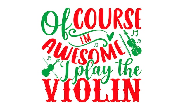 A christmas card that says " of course i'm awesome i play the violin ".