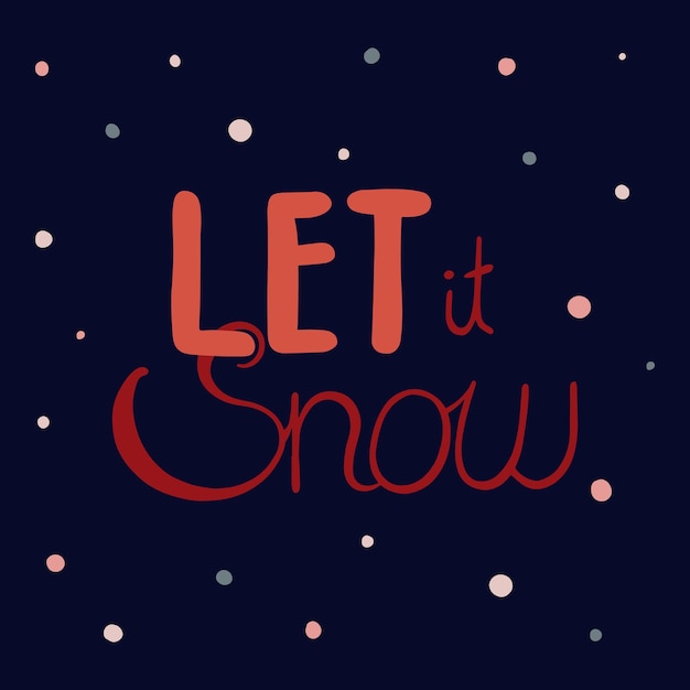 Christmas card with lettering LET IT SNOW. Vector illustration.