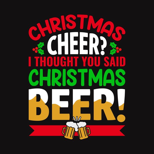 Vector christmas cheer i thought you said christmas beer - christmas quotes typographic design vector