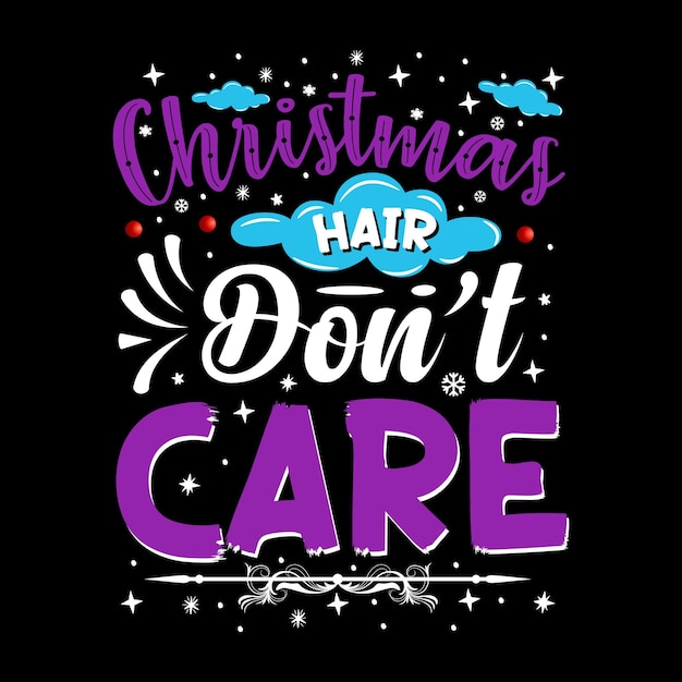 Christmas Hair Don't Care Typography Vector T Shirt Design Template