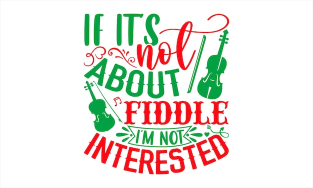 A christmas poster that says if it's not about fiddle i'm not interested.