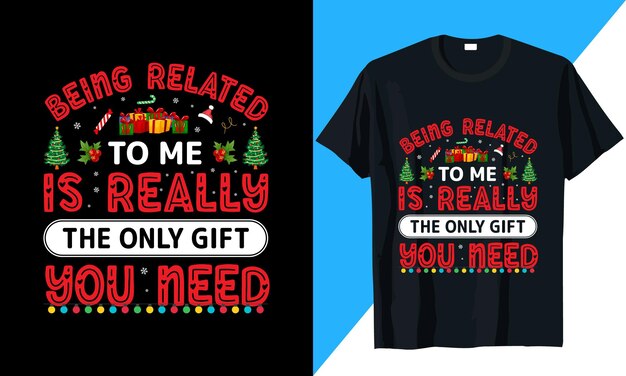 Vector christmas t shirt design being related to me is really the only gift you need