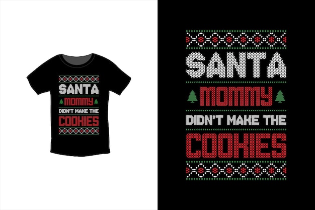 Christmas t shirt design. Santa Mommy Didn't Make The Cookies. t shirt design