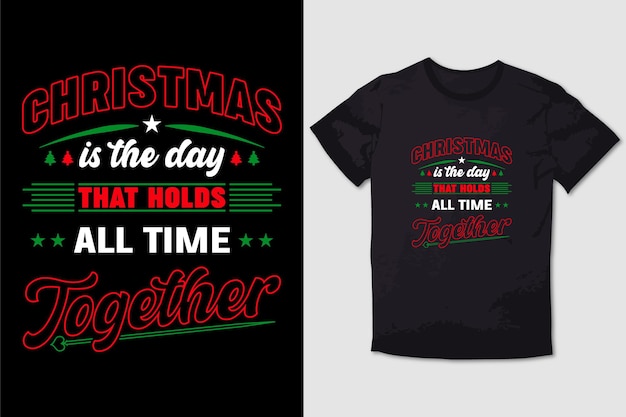 CHRISTMAS TSHIRT DESIGN CHRISTMAS IS THE DAY THAT HOLDS ALL TIME TOGETHER