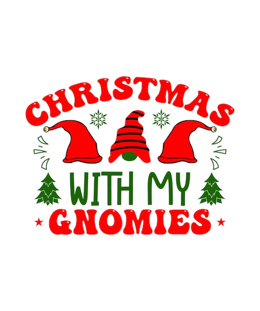 Christmas With My Gnomies Christmas Typography  for T-shirt Design and Mug