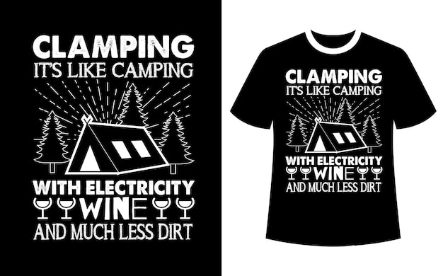 Clamping it is like camping with electricity wine and much less dirt t shirt design