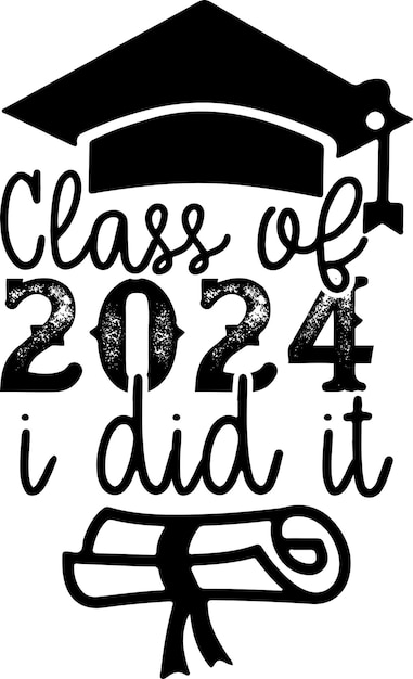 Class Of 2024 i did it creative svg cut file