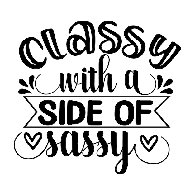 Classy with a side of sassy lettering unique style Premium Vector design file