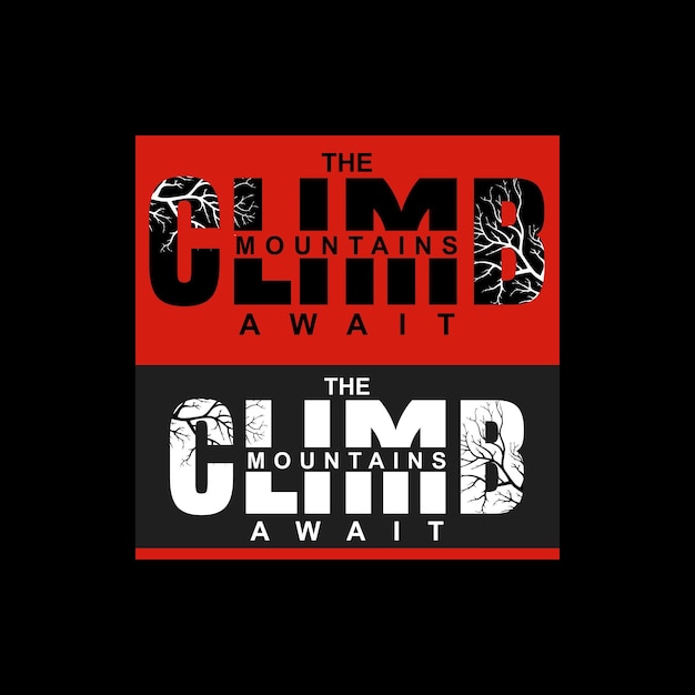 The CLIMB mountain await design typography vector design text illustration poster banner flyer postcard sign t shirt graphics print etc