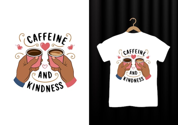 Coffee best white tshirt design Caffeine and Kindness