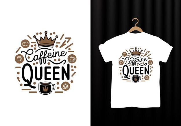 Coffee best white tshirt design Caffeine Queen or Clothing design