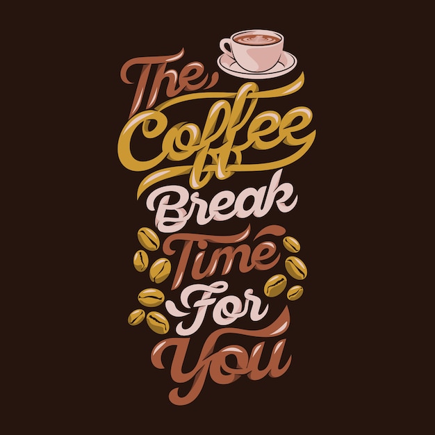 The coffee break time for you, Coffee Sayings & quotes Premium 