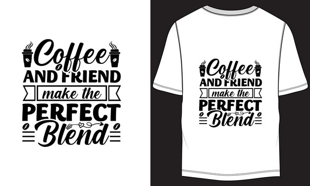 Coffee and friend make the perfect blend Vector TShirt Design