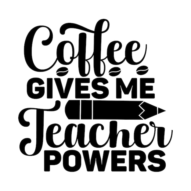 Coffee Gives Me Teacher Powers svg design