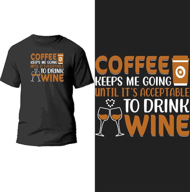 coffee helps me going until it's accepted to drink wine t shirt design.