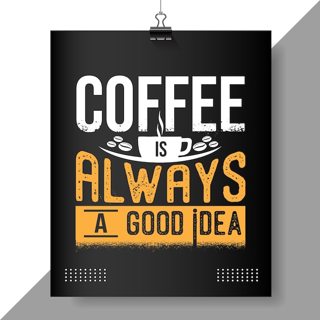 coffee is always a good ide quote poster design