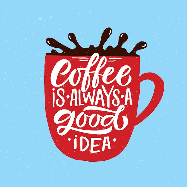 Coffee is always a good idea lettering coffee to go cup modern calligraphy coffee quote hand