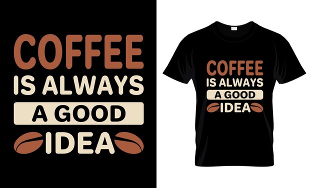 Coffee is always a good idea lettering typography t shirt design