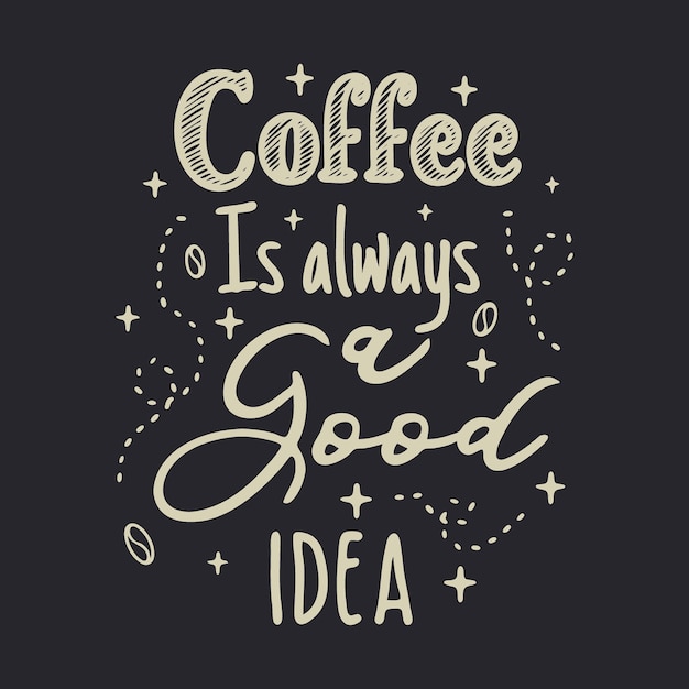 coffee is always a good idea Lettering