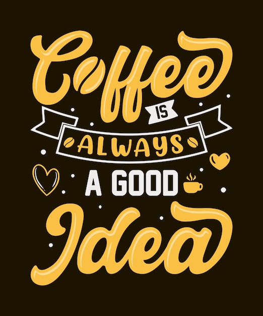 Coffee is always a good idea, motivational typography quotes for t-shirt designs