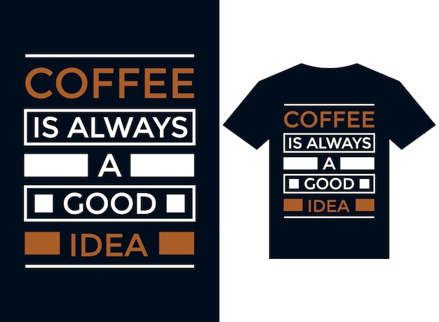 coffee is always a good idea for tshirt design typography vector illustration files for printing