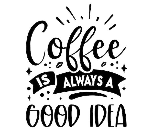 Coffee is always a good idea.