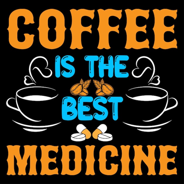 Coffee is the best medicine. T Shirt Design Template.