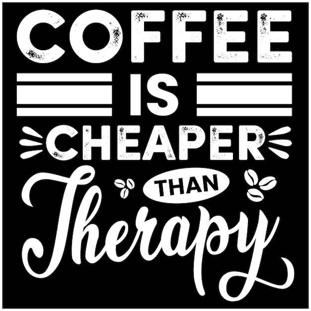 Coffee is cheaper than therapy quote design for t shirt banner poster mug